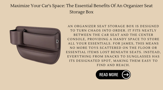 Maximize Your Car's Space: The Essential Benefits Of An Organizer Seat Storage Box