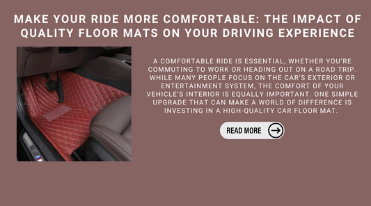 Make Your Ride More Comfortable: The Impact Of Quality Floor Mats On Your Driving Experience