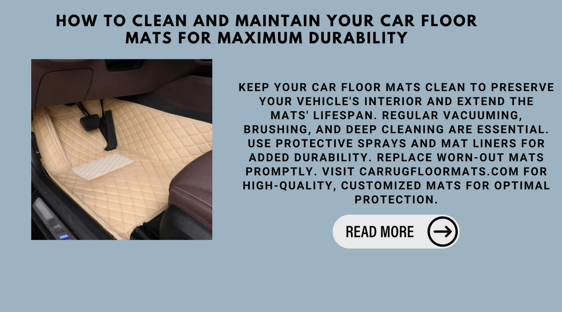 How To Clean And Maintain Your Car Floor Mats For Maximum Durability